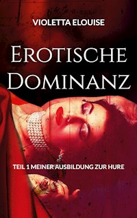 Erotische Dominanz - Violetta Elouise - E-Book