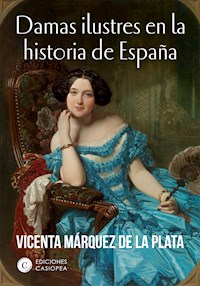 Damas ilustres en la historia de España - Vicenta Márquez de la Plata - E-Book