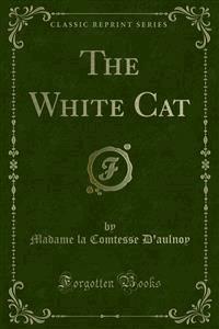 The White Cat - Madame la Comtesse D'aulnoy - E-Book
