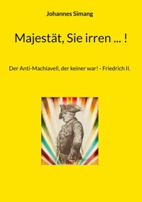 Majestät, Sie irren ... ! - Johannes Simang - E-Book