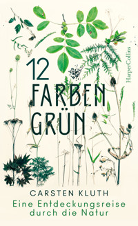 12 Farben Grün – Eine Entdeckungsreise durch die Natur - Carsten Kluth - E-Book
