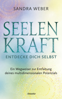 Seelenkraft – Entdecke dich selbst - Sandra Weber - E-Book