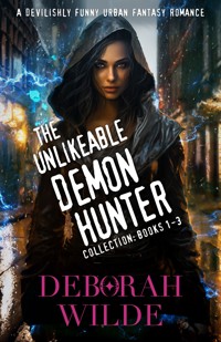 The Unlikeable Demon Hunter Collection: Books 1-3 - Deborah Wilde - E-Book