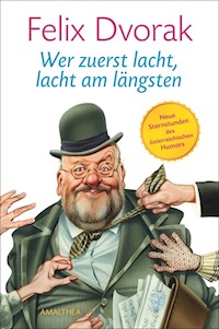Wer zuerst lacht, lacht am längsten - Felix Dvorak - E-Book