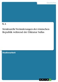 Strukturelle Veränderungen der römischen Republik während der Diktatur Sullas - S. J. - E-Book