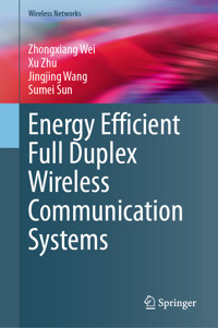 Energy Efficient Full Duplex Wireless Communication Systems - Zhongxiang Wei - E-Book