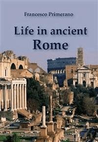 Life in Ancient Rome - Francesco Primerano - E-Book