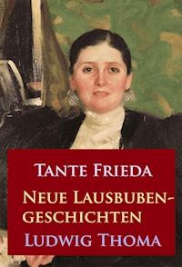 Tante Frieda – Neue Lausbubengeschichten - Ludwig Thoma - E-Book
