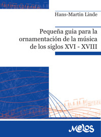 Pequeña guía para la ornamentación de la música de los siglos XVI XVIII - Hans-Martin Linde - E-Book