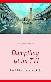 Dumpfling ist im TV! - Günter Leitenbauer - E-Book