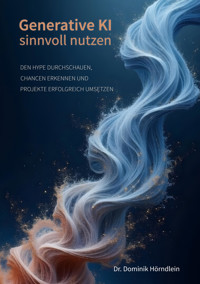 Generative KI sinnvoll nutzen - Dominik Hörndlein - E-Book