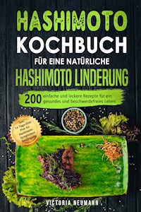 Hashimoto Kochbuch für eine natürliche Hashimoto Linderung - Victoria Neumann - E-Book