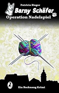 Barny Schäfer  - Operation Nadelspiel - Patricia Rieger - E-Book