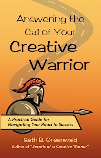 Answering the Call of Your Creative Warrior - Seth B. Greenwald - E-Book