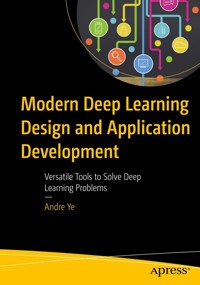 Modern Deep Learning Design and Application Development - Andre Ye - E-Book