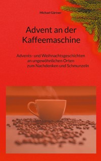 Advent an der Kaffeemaschine - Michael Gärtner - E-Book