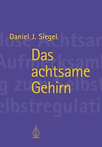 Das achtsame Gehirn - Daniel Siegel - E-Book