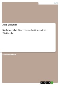 Sachenrecht. Eine Hausarbeit aus dem Zivilrecht - Julia Dziwniel - E-Book