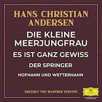 Die kleine Meerjungfrau / Es ist ganz gewiss / Der Springer / Hofhahn und Wetterhahn - Hans Christian Andersen - Hörbuch