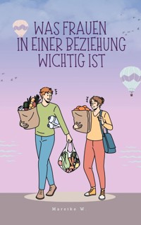 Was Frauen in einer Beziehung wichtig ist - Mareike W. - E-Book