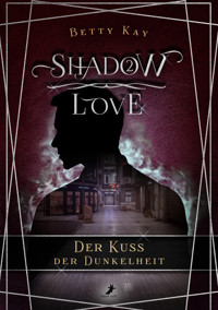 Shadow Love - Der Kuss der Dunkelheit - Betty Kay - E-Book