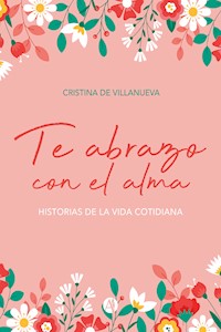 Te abrazo con el alma - Cristina de Villanueva - E-Book