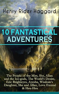 10 FANTASTICAL ADVENTURES - Henry Rider Haggard - E-Book
