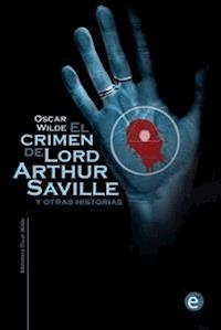 El crimen de Lord Arthur Saville y otras historias  - Oscar Wilde - E-Book