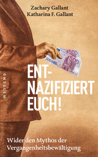 Entnazifiziert euch! - Katharina F. Gallant - E-Book