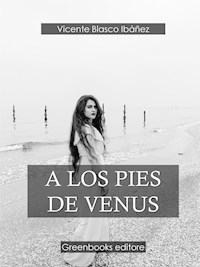 A los pies de Venus - Vicente Blasco Ibanez - E-Book