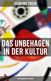 Das Unbehagen in der Kultur: Kulturtheoretische Schrift - Sigmund Freud - E-Book