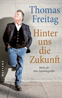 Hinter uns die Zukunft - Thomas Freitag - E-Book
