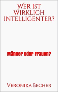 Wer ist wirklich intelligenter? - Veronika Becher - E-Book
