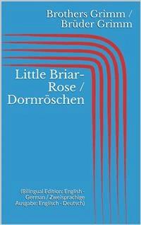 Little Briar-Rose / Dornröschen (Bilingual Edition: English - German / Zweisprachige Ausgabe: Englisch - Deutsch) - Grimm Jacob - E-Book
