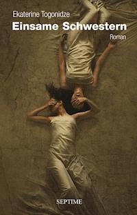 Einsame Schwestern - Ekaterine Togonidze - E-Book