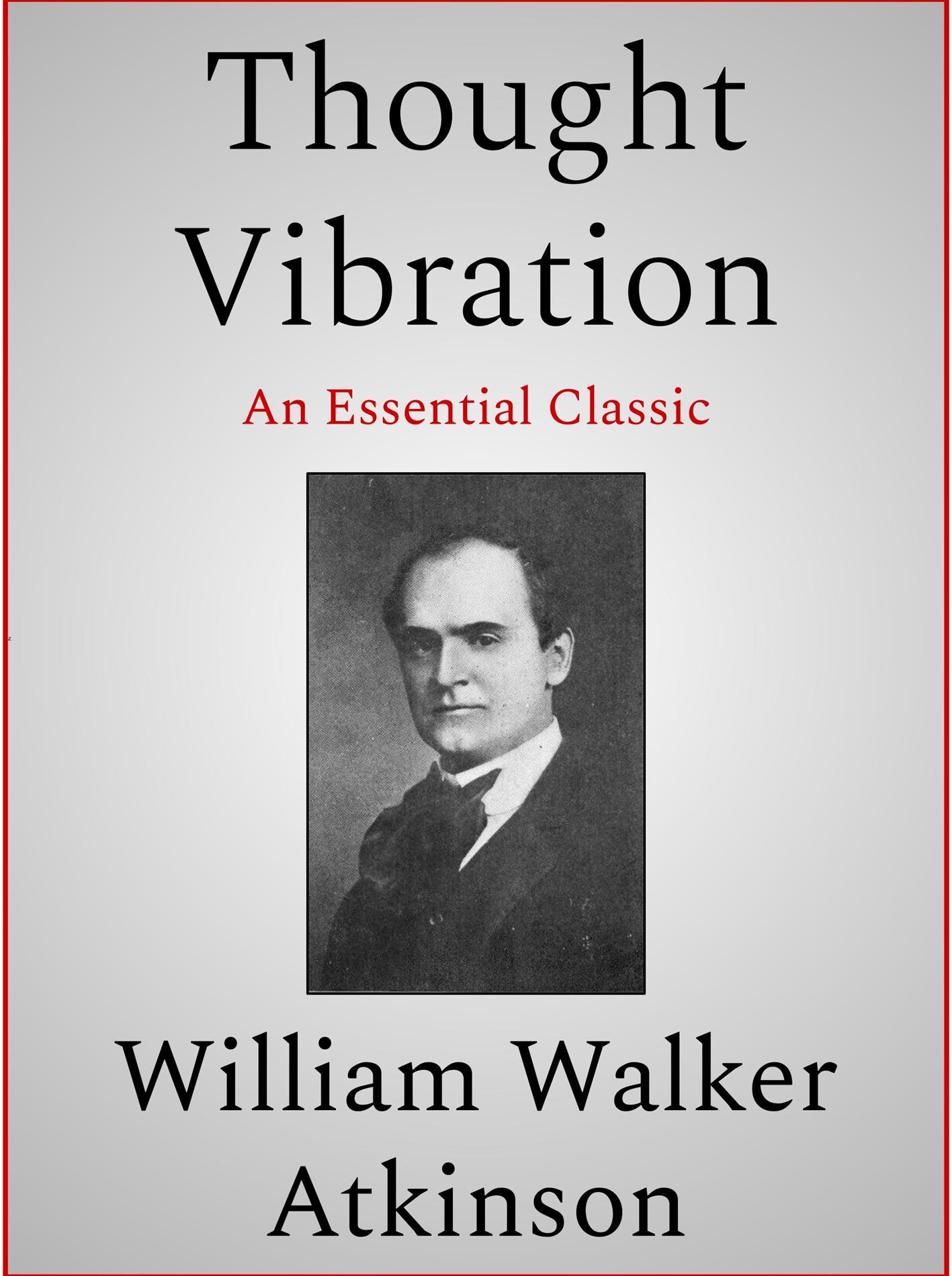 Thought Vibration - William Walker Atkinson - E-Book