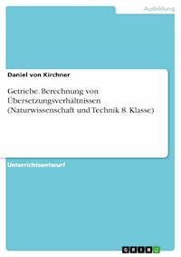 Getriebe. Berechnung von Übersetzungsverhältnissen (Naturwissenschaft und Technik 8. Klasse) - Daniel von Kirchner - E-Book