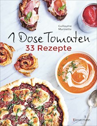 1 Dose Tomaten - 33 Gerichte, in denen Dosentomaten bzw. Paradeiser die Hauptrolle spielen. Mit wenigen weiteren Zutaten. Das Kochbuch für eilige Genießer - Guillaume Marinette - E-Book