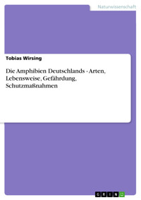 Die Amphibien Deutschlands - Arten, Lebensweise, Gefährdung, Schutzmaßnahmen - Tobias Wirsing - E-Book