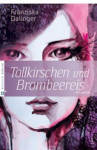 Tollkirschen und Brombeereis - Franziska Dalinger - E-Book