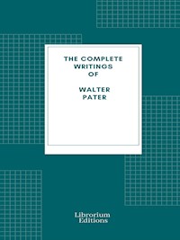 Complete Writings of Walter Pater - Walter Pater - E-Book