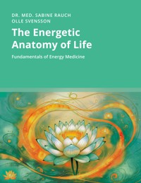 The Energetic Anatomy of Life - Sabine Rauch - E-Book
