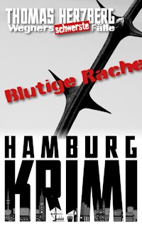 Blutige Rache: Wegners schwerste Fälle (4. Teil) - Thomas Herzberg - E-Book