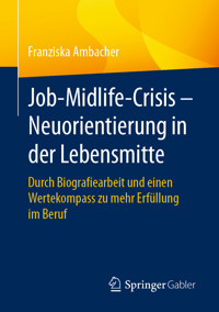 Job-Midlife-Crisis – Neuorientierung in der Lebensmitte - Franziska Ambacher - E-Book