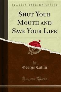 Shut Your Mouth - George Catlin - E-Book