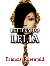Letters to Lelia - Francis Rosenfeld - kostenlos E-Book