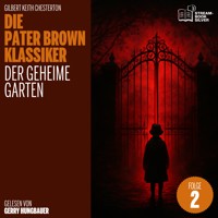 Der geheime Garten (Die Pater Brown Klassiker, Folge 2) - Gilbert Keith Chesterton - Hörbuch