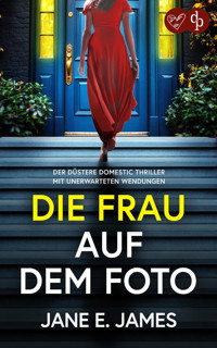 Die Frau auf dem Foto | Der düstere Domestic Thriller mit unerwarteten Wendungen - Jane E. James - E-Book