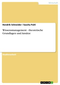 Wissensmanagement - theoretische Grundlagen und Ansätze - Hendrik Schneider - E-Book
