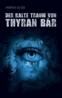 Der kalte Traum von Thyran Bàr - Andreas Gloge - E-Book